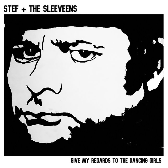 Stef  The Sleeveens - Give My Regards to The Dancing Girls