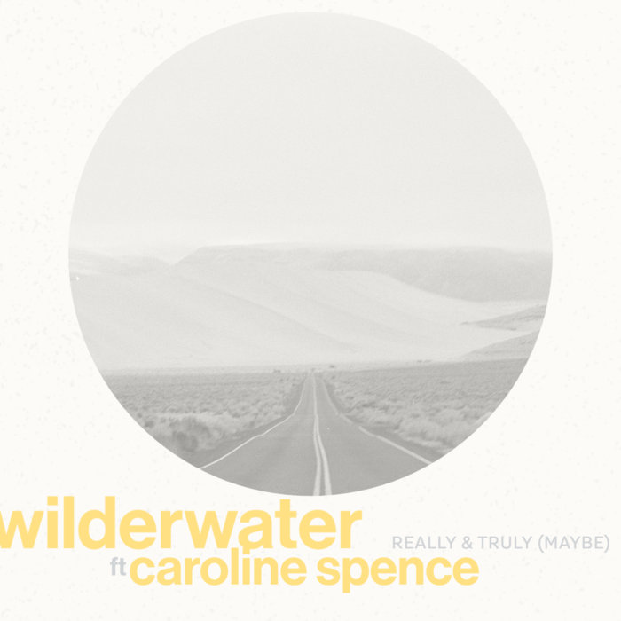 Wilderwater - Really  Truly maybe ft Caroline Spence