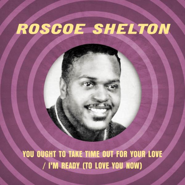Roscoe Shelton - You Ought to Take Time Out for Your Love