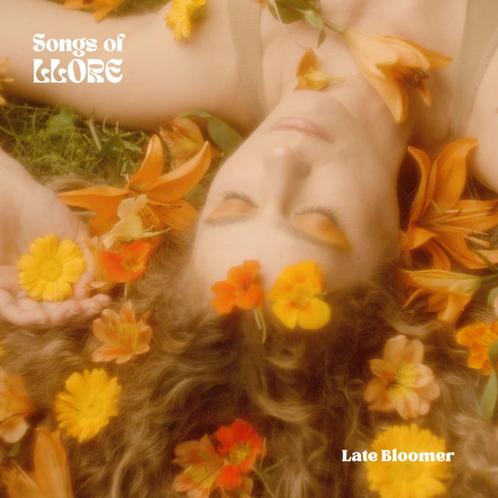 SONGS OF LLORE - Late Bloomer