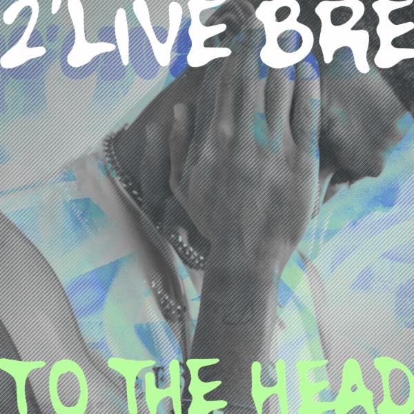 2live Bre - To The Head